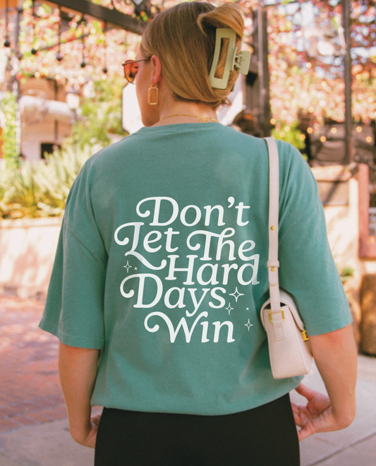 Don’t Let The Hard Days Win T-Shirt
