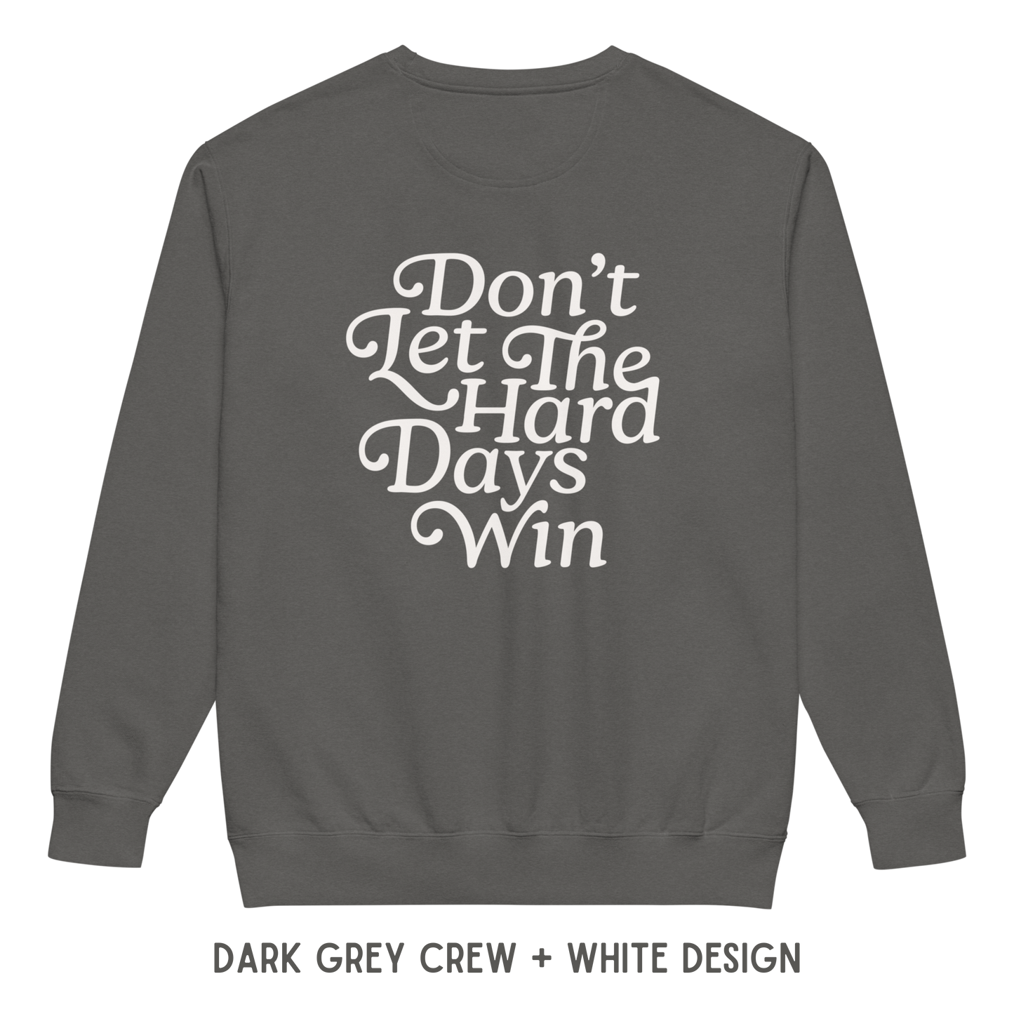 Don’t Let The Hard Days Win Crewneck