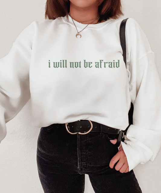 I Will Not Be Afraid Crewneck