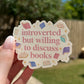 Introverted but willing to discuss books Sticker