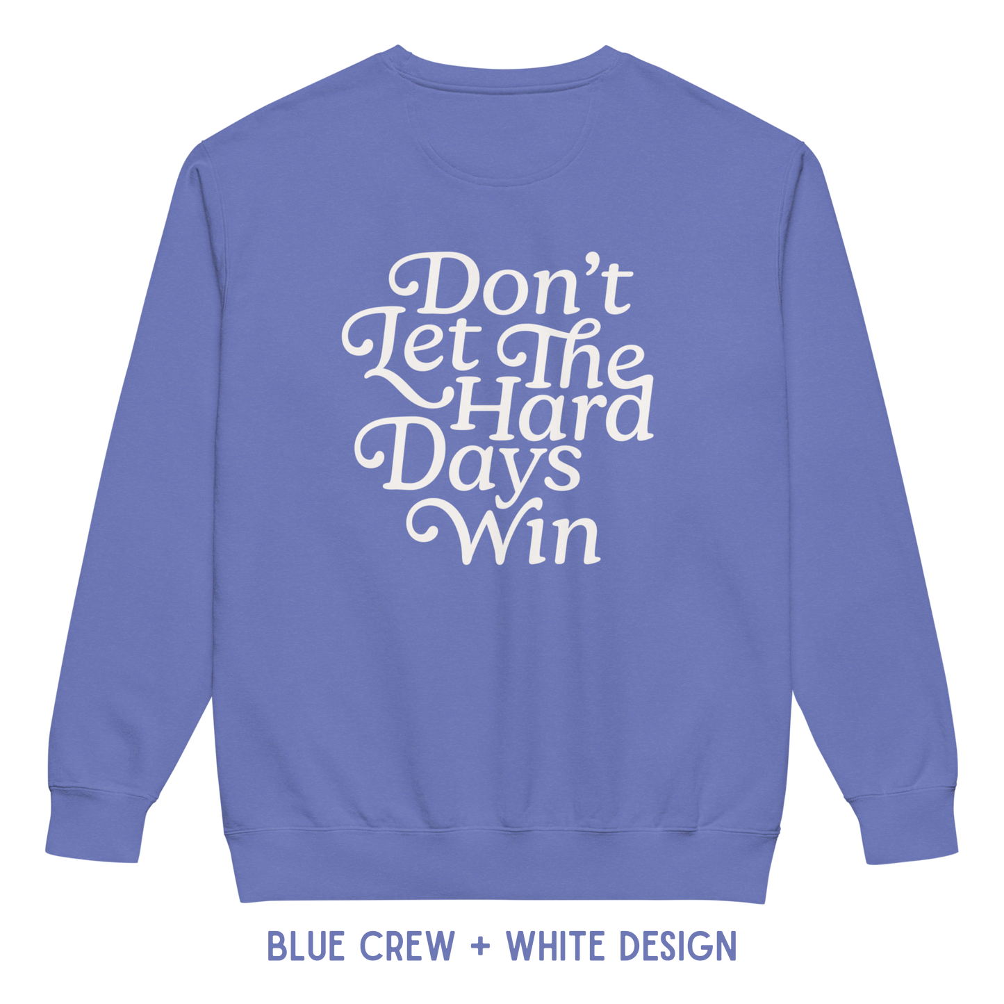 Don’t Let The Hard Days Win Crewneck