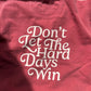 Don’t Let The Hard Days Win Crewneck
