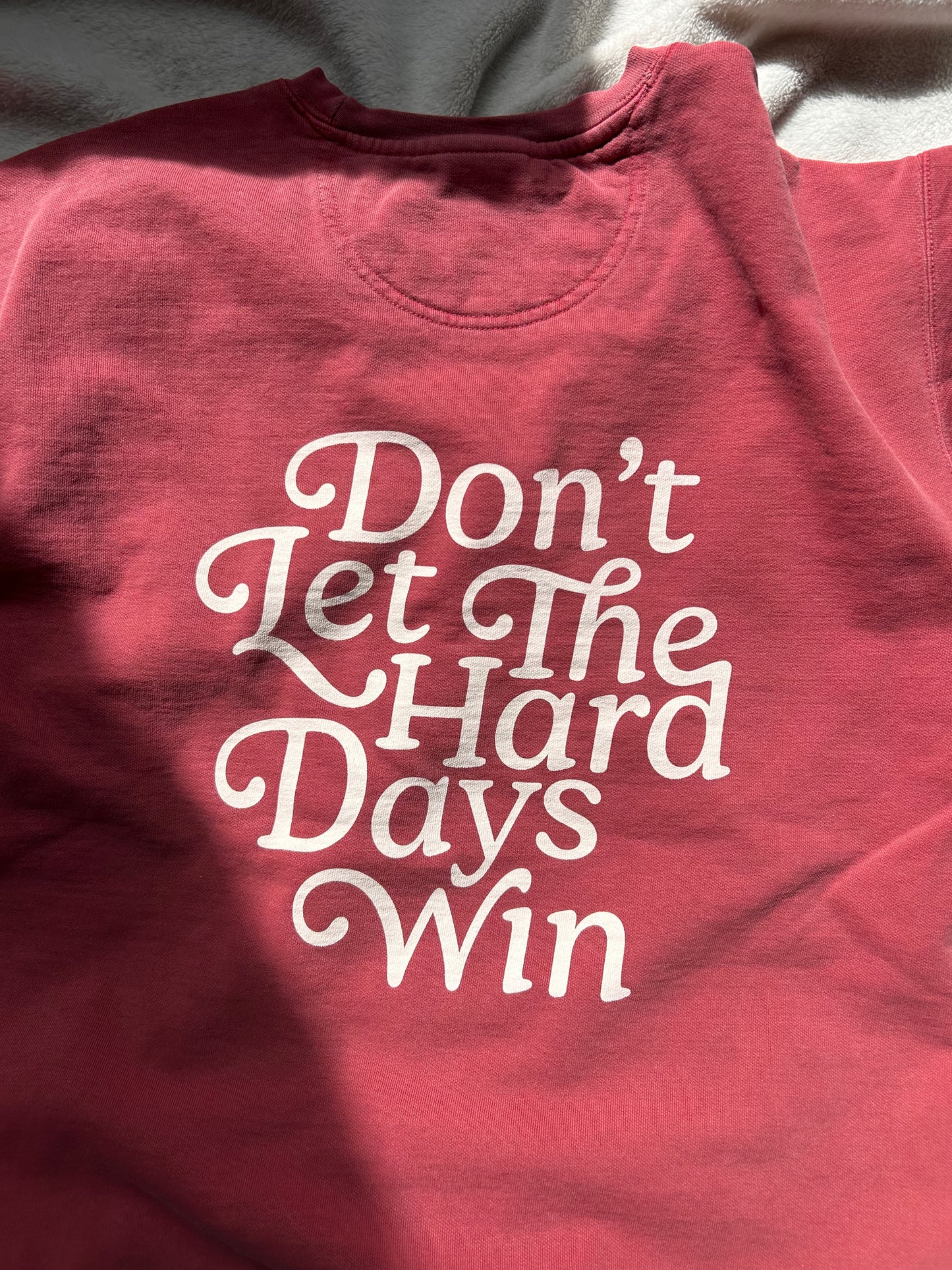 Don’t Let The Hard Days Win Crewneck