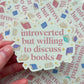 Introverted but willing to discuss books Sticker