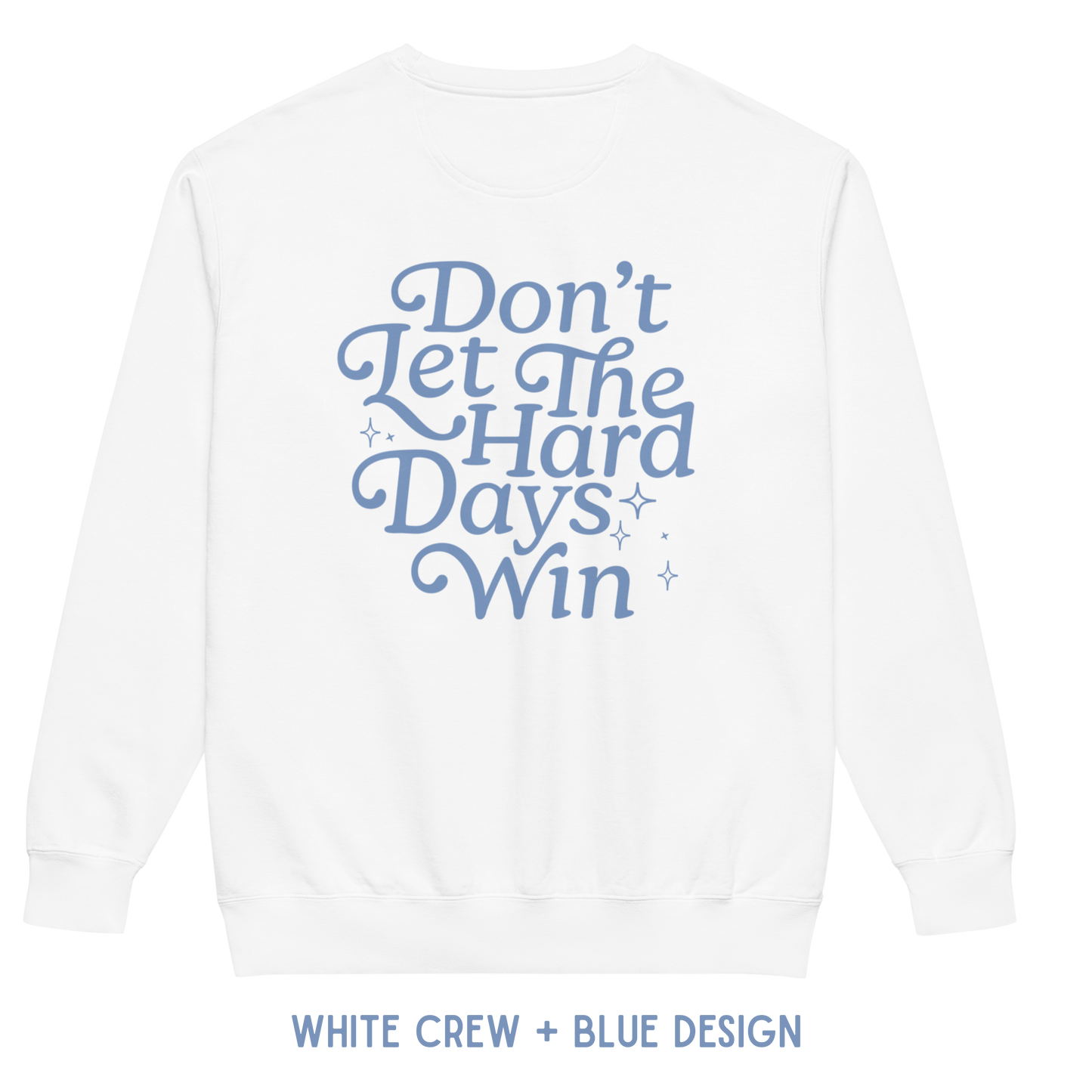 Don’t Let The Hard Days Win Crewneck